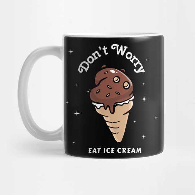 Don't Worry Eat Ice Cream by TheAwesomeShop